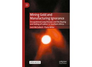 9789811983290 - Mining Gold and Manufacturing Ignorance - Jock McCulloch Pavla Miller Kartoniert (TB)