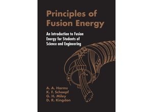 9789812380333 - Principles of Fusion Energy An Introduction to Fusion Energy for Students of Science and Engineering - Archie A Harms Dave R Kingdon George H Miley Kartoniert (TB)