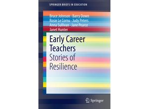 9789812871725 - SpringerBriefs in Education   Early Career Teachers - Bruce Johnson Barry Down Rosie Le Cornu Judy Peters Anna Sullivan Jane Pearce Janet Hunter Kartoniert (TB)