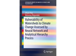 9789812873439 - SpringerBriefs in Water Science and Technology   Vulnerability of Watersheds to Climate Change Assessed by Neural Network and Analytical Hierarchy Process - Uttam Roy Mrinmoy Majumder Kartoniert (TB)