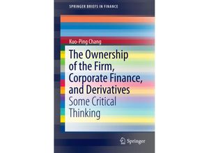 9789812873521 - SpringerBriefs in Finance   The Ownership of the Firm Corporate Finance and Derivatives - Kuo-Ping Chang Kartoniert (TB)