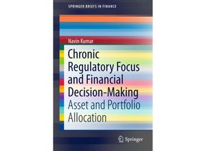 9789812876935 - SpringerBriefs in Finance   Chronic Regulatory Focus and Financial Decision-Making - Navin Kumar Kartoniert (TB)