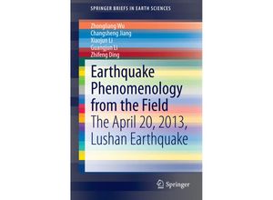 9789814585132 - SpringerBriefs in Earth Sciences   Earthquake Phenomenology from the Field - Zhongliang Wu Xiaojun Li Guangjun Li Zhifeng Ding Changsheng Jiang Kartoniert (TB)