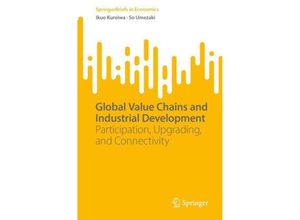 9789819700202 - Global Value Chains and Industrial Development - Ikuo Kuroiwa So Umezaki Kartoniert (TB)