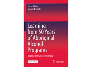 9789819904037 - Learning from 50 Years of Aboriginal Alcohol Programs - Peter dAbbs Nicole Hewlett Kartoniert (TB)