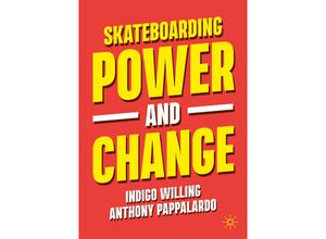 9789819912339 - Skateboarding Power and Change - Indigo Willing Anthony Pappalardo Kartoniert (TB)