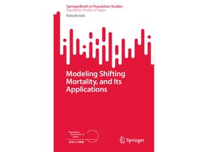 9789819925087 - SpringerBriefs in Population Studies   Modeling Shifting Mortality and Its Applications - Futoshi Ishii Kartoniert (TB)