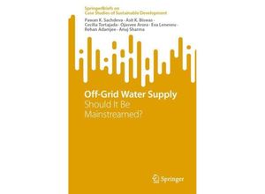 9789819940592 - SpringerBriefs on Case Studies of Sustainable Development   Off-Grid Water Supply - Pawan K Sachdeva Asit K Biswas Cecilia Tortajada Ojasvee Arora Eva Leneveu Rehan Adamjee Anuj Sharma Kartoniert (TB)