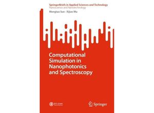 9789819947317 - SpringerBriefs in Applied Sciences and Technology   Computational Simulation in Nanophotonics and Spectroscopy - Mengtao Sun Xijiao Mu Kartoniert (TB)