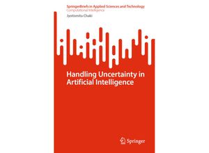 9789819953325 - SpringerBriefs in Applied Sciences and Technology   Handling Uncertainty in Artificial Intelligence - Jyotismita Chaki Kartoniert (TB)