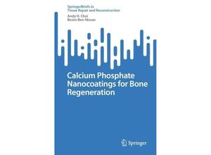 9789819955053 - Tissue Repair and Reconstruction   Calcium Phosphate Nanocoatings for Bone Regeneration - Andy H Choi Besim Ben-Nissan Kartoniert (TB)