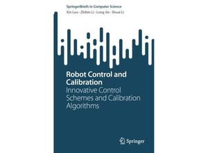 9789819957651 - SpringerBriefs in Computer Science   Robot Control and Calibration - Xin Luo Zhibin Li Long Jin Shuai Li Kartoniert (TB)