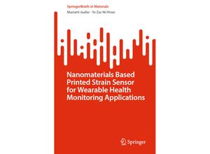 9789819957798 - SpringerBriefs in Materials   Nanomaterials Based Printed Strain Sensor for Wearable Health Monitoring Applications - Mariatti Jaafar Ye Zar Ni Htwe Kartoniert (TB)