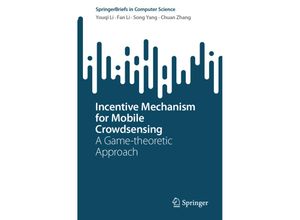 9789819969203 - SpringerBriefs in Computer Science   Incentive Mechanism for Mobile Crowdsensing - Youqi Li Fan Li Song Yang Chuan Zhang Kartoniert (TB)