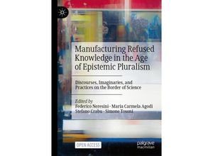 9789819971909 - Manufacturing Refused Knowledge in the Age of Epistemic Pluralism Kartoniert (TB)