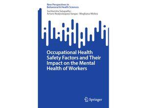 9789819976188 - New Perspectives in Behavioral & Health Sciences   Occupational Health Safety Factors and Their Impact on the Mental Health of Workers - Suchismita Satapathy Arturo Realyvásquez Vargas Meghana Mishra Kartoniert (TB)