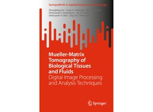 9789819982271 - SpringerBriefs in Applied Sciences and Technology   Mueller-Matrix Tomography of Biological Tissues and Fluids - Zhengbing Hu Yuriy A Ushenko Iryna V Soltys Oleksandr V Dubolazov M P Gorsky Oleksandr V Olar Liliya Yu Trifonyuk Kartoniert (TB)