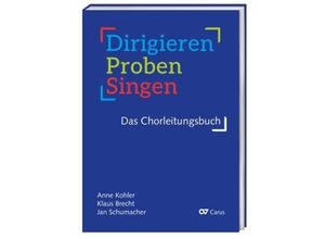 9790007313944 - Dirigieren - Proben - Singen Das Chorleitungsbuch - Anne Kohler Klaus Brecht Jan Schumacher Gebunden