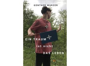 9791220139014 - EIN TRAUM IST NICHT DAS LEBEN - Günther Wurzer Kartoniert (TB)