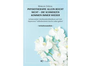 9791220139595 - PHYSIOTHERAPIE ALLEIN REICHT NICHT - DIE SCHMERZEN KOMMEN IMMER WIEDER - Marlen Stöckl Kartoniert (TB)